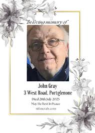 It is with the deepest regret that we announce the sad passing of Mr John  Gray, 3 West Road, Portglenone, (peacefully at hospital)