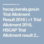 Kerala higher secondary education board will be. Hscap Kerala Gov In Trial Allotment Result 2018 1 Trial Allotment 2018 Hscap Trial Allotment Result 2018 Plus One Allotme Allotment First Allotment Trials