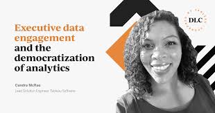 Democratization of Analytics and Executive Data Engagement