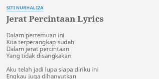 Aku telah jadi lupa siapa diriku ini engkau juga dihanyutkan oleh arus percintaan. Jerat Percintaan Lyrics By Siti Nurhaliza Dalam Pertemuan Ini Kita