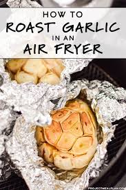 No Need To Heat Up The Oven You Can Roast Garlic In Your Air Fryer It S Quicker Than Usin Air Fryer Recipes Easy Air Fryer Recipes Air Fryer Recipes Healthy
