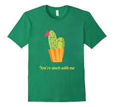Cacti puns that are pretty fly. Youre Stuck With Me Funny Cactus Pun Plant T Shirt Th Teehelen