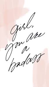 Girl You Are A Badass Wallpaper Quotes Words Motivation