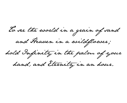 My Favorite Poem To See The World In A Grain Of Sand And Heaven In A Wildflower Hold Infinity In The Palm Off You Quotes To Live By Words