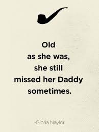 60 Touching Dad Quotes That Sum Up What It S Like To Be A Father Fathers Day Quotes Quotable Quotes Quotes