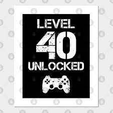 Level 40 unlocked video gamer apparell. Level 40 Unlocked T Shirt 40th Birthday Gift Level 40 Unlocked Cartel E Impresion Artistica Teepublic Mx