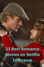 23 Best Romance Movies On Netflix To Stream In 2020 Good Comedy Movies Romance Movies Best Romantic Films
