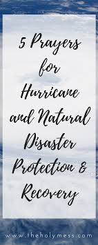 5 Prayers For Hurricane And Natural Disaster Protection And Recovery Prayers Prayer For Safety Natural Disasters