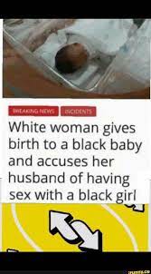 White Woman Gives Birth To A Black Baby And Accuses Her Husband Of Having Sex With A Black Girl