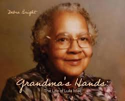 Grandma's Hands: The Life of Lula Mae: Bright, Debra: 9798888121481:  Amazon.com: Books