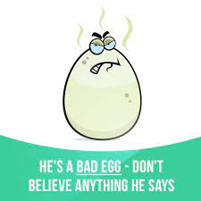 Bad Egg Means Someone Who Behaves In A Bad Or Dishonest Way Example He S A Bad Egg Don T Believe Anything H English Phrases English Idioms Writing Words