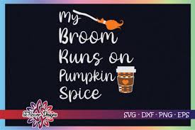 My Broom Runs On Pumpkin Spice Graphic By Ssflower Creative Fabrica