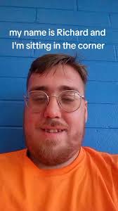 His Name Is Richard and Im Sitting in The Corner
