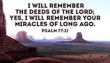 Psalms 77:11-14 - I will remember the deeds of the LORD; yes, I ...
