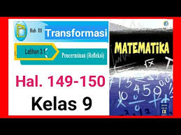 Dec 22, 2020 · kunci jawaban buku siswa tema 9 kelas 6 halaman 150 153 156 157 kunci jawaban tema 9 merupakan alternatif isian dari soal soal yang terdapat pada buku paket tematik siswa kelas 6 menjelajah angkasa luar subtema 3 tokoh penjelajah ruang angkasa pembelajaran 2 tepatnya terdapat pada halaman 150 153 156 157. Kunci Jawaban Matematika Kelas 9 Smp Latihan 3 1 Hal 149 150 Transformasi Pencerminan Youtube