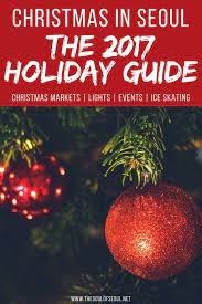 Christmas In Seoul The 2017 Holiday Guide Christmas Is Just Around The Corner Here Is A Holiday Guide T Christmas Things To Do Holiday Guide Christmas Guide