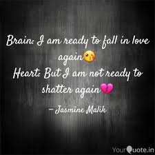 Even if you and your significant other are in a great place, sending them a sweet remark is the perfect way to remind them just how special they are to you. Brain I Am Ready To Fall Quotes Writings By Jasmine Malik Yourquote