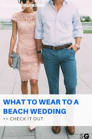 Wedding Dress Codes For Men What To Wear Every Time Style Girlfriend Beach Wedding Guest Attire Summer Wedding Attire Guest Beach Wedding Guest Dress