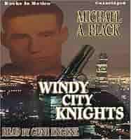 Windy City Knights by Michael A. Black from Books In Motion.com: Michael A.  Black, Running Time: 10.88 Hrs., Read by Gene Engene: 9781605480961:  Amazon.com: Books