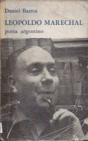 Barros, Daniel. Leopoldo Marechal, poeta argentino.