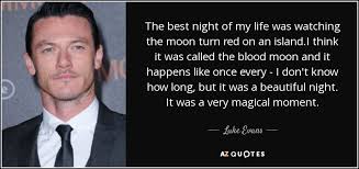 Socrates an unexamined life quote. Luke Evans Quote The Best Night Of My Life Was Watching The Moon