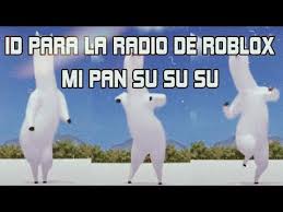 Id Para La Radio De Roblox Mi Pan Su Su Su Youtube