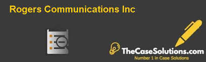 Is a canadian communications and media company. Rogers Communications Inc Case Solution And Analysis Hbr Case Study Solution Analysis Of Harvard Case Studies