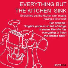Origin the phrase originated around the early 1900s and the first print reference can be found in 1918 in the newspaper the syracuse herald. Everything But The Kitchen Sink Means Everything You Can Think Of Including Some Things That Aren T Needed English Phrases Idioms Expressions
