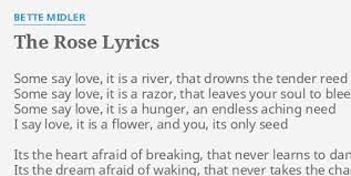 In the rose, mcbroom acknowledges that love can be a painful process that can leave a person feeling hurt and with her `divine' performance, bette midler was awarded the 1981 grammy award for best female pop vocal performance. The Rose Lyrics By Bette Midler Some Say Love It