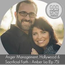 Anger Management, Hollywood & Sacrificial Faith :: Amber Lia {Ep 75}