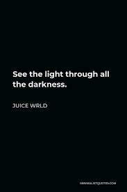 Check spelling or type a new query. Juice Wrld Quote See The Light Through All The Darkness