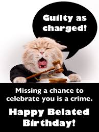 Guilty As Charged Happy Belated Wishes Card For Him Birthday Greeting Cards By Davia