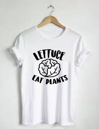 Lettuce Eat Plants Shirt Vegetable Food Tee Womans Shirt Mens Tshirt Slogan Tee Vegetarian Plant Eater Animal Rights Ve Vegan Shirt Shirts Vegan Clothing