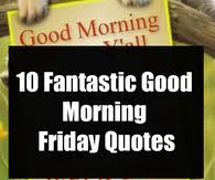 'good morning' quotes and sayings. Good Morning Friday Pictures Photos Images And Pics For Facebook Tumblr Pinterest And Twitter