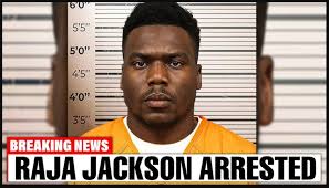 Raja Jackson Arrested: Full Story Behind the Shocking Case