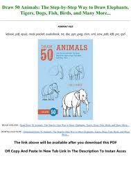 This draw 50 animals, as one of the most vigorous sellers here will totally be among the best options to review. Read Book Draw 50 Animals The Step By Step Way To Draw Elephants Tigers Dogs Fish Birds And Many More Txt Pdf Epub Likkut Flip Pdf Anyflip