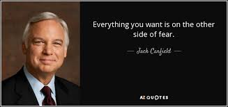 It often masquerades as a cloak of protection one of my favorite quotes from george addair states: Jack Canfield Quote Everything You Want Is On The Other Side Of Fear