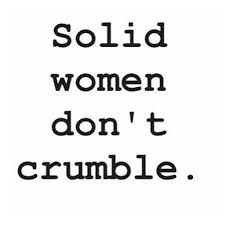 Hope you'll find inspiration and motivation to achieve your biggest desires. Solid Women Don T Crumble Quotes To Live By Grown Woman Quotes Woman Quotes