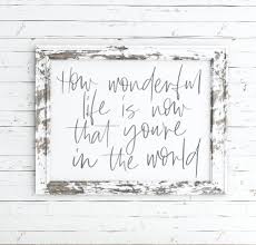 How Wonderful Life Is With You In The World How Wonderful Life Is Now You Re In The World Printable Print Nursery Decor Nursery Art Nursery Sig Nursery Decor Inspiration Printable Art Printable Decor