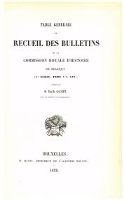 Table Generale Des Bulletins De La Commission Royale D Histoire De Belgique Premiers Serie Tome I A Xvi Persee