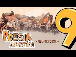 Com novidades e relembrando também sucessos já conhecidos pela turma da antiga. Melhor Forma Letra Poesia Acustica 9