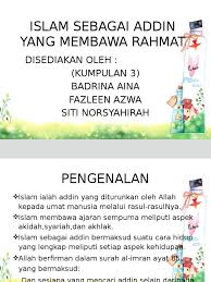 Termasuk salah satunya adalah bidang pendidikan. Islam Sebagai Addin Yang Membawa Rahmat