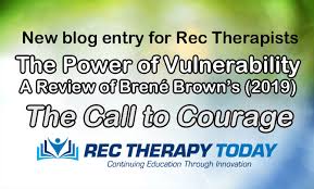 Shame is an unspoken epidemic, the secret behind many forms of broken behavior. The Power Of Vulnerability A Review Of Brene Brown S 2019 The Call To Courage New Blog Entry For Rec Therapists Rec Therapy Today