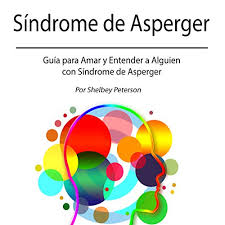 Although not required for diag. Amazon Com Sindrome De Asperger Guia Para Amar Y Entender A Alguien Con Sindrome De Asperger Asperger S Syndrome A Guide To Love And Understand Someone With Asperger S Syndrome Audible Audio Edition Shelbey Peterson