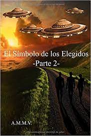Amazon Com El Simbolo De Los Elegidos Parte 2 Spanish Edition 9781520972305 A M M V Libros