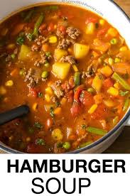 Hamburger Soup Is A Quick And Easy Meal Loaded With Vegetables Lean Beef Diced Tomatoes And Potatoes It S G Easy Hamburger Soup Hamburger Soup Soup Recipes