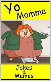 Yo Mama Jokes Collection The Best Yo Momma Jokes Ever Yo Mama Memes Yo Momma Jokes Funny Memes Kindle Edition By Memes Children Kindle Ebooks Amazon Com