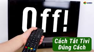 Cách Tắt Tivi Đúng Cách: Tiết Kiệm Điện Năng, Tăng Tuổi Thọ