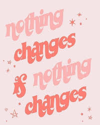 Nothing changes if nothing changes. Nothing Changes If Nothing Changes Frases Para Dibujar Frases Motivadoras Frases Inspiradoras