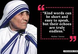 Mother teresa, the god sent anchor for those swimming in troubled waters in calcutta, was an this woman who described herself as a little pencil in the hand of god served god well and obediently. Mother Teresa Quotes To Spread Love Everywhere